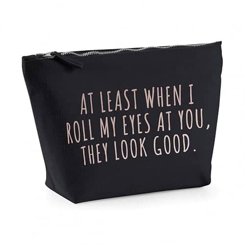 Strivee - At Least When I Roll My Eyes at You, They Look Good' Makeup Cosmetic Accessory Bag - Gift Idea for Her Women Best Friend Wife Mothers Day Present