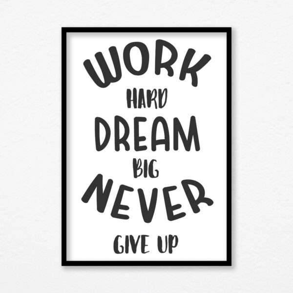 Work Hard Dream Big Never Give Up Quote Print